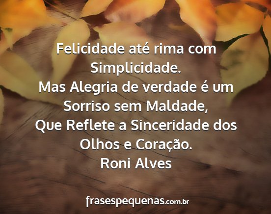 Roni Alves - Felicidade até rima com Simplicidade. Mas...