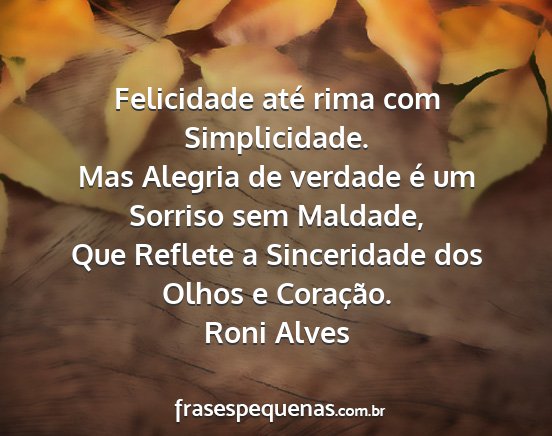 Roni Alves - Felicidade até rima com Simplicidade. Mas...
