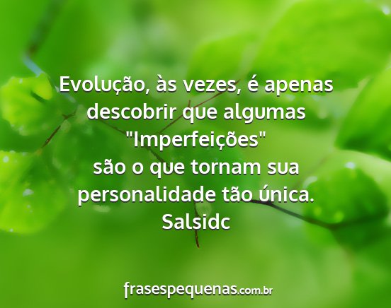 Salsidc - Evolução, às vezes, é apenas descobrir que...