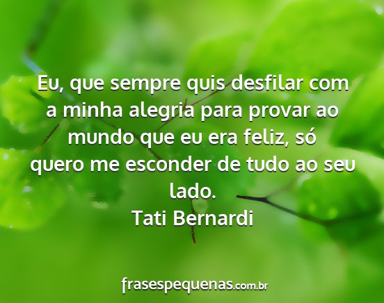 Tati Bernardi - Eu, que sempre quis desfilar com a minha alegria...