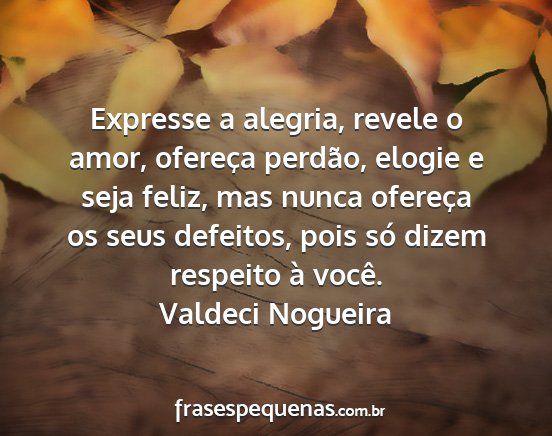 Valdeci Nogueira - Expresse a alegria, revele o amor, ofereça...