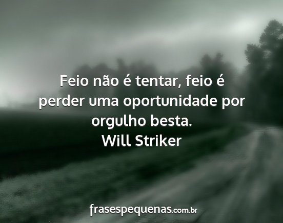 Will Striker - Feio não é tentar, feio é perder uma...