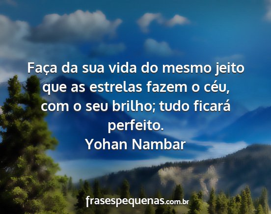 Yohan Nambar - Faça da sua vida do mesmo jeito que as estrelas...