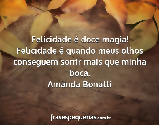 Amanda Bonatti - Felicidade é doce magia! Felicidade é quando...