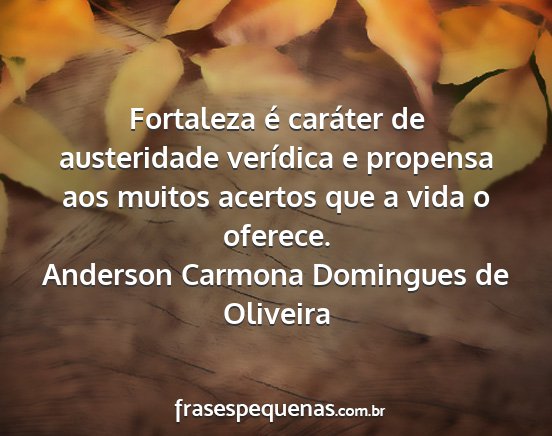 Anderson Carmona Domingues de Oliveira - Fortaleza é caráter de austeridade verídica e...