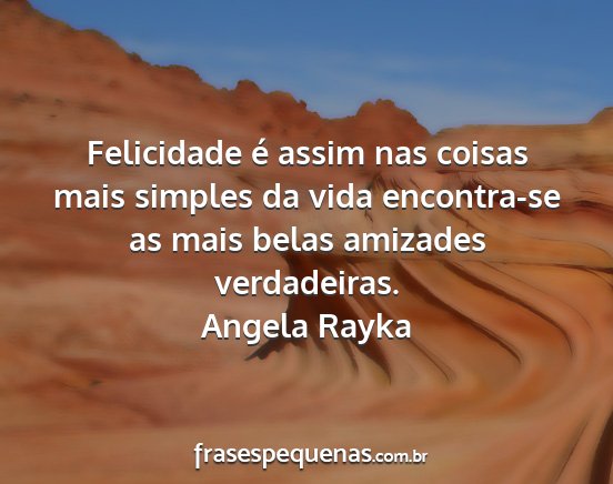 Angela Rayka - Felicidade é assim nas coisas mais simples da...