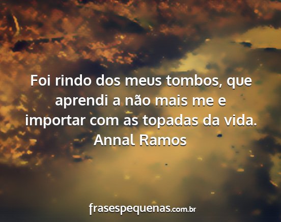 Annal Ramos - Foi rindo dos meus tombos, que aprendi a não...