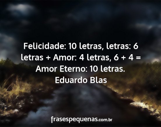 Eduardo Blas - Felicidade: 10 letras, letras: 6 letras + Amor: 4...