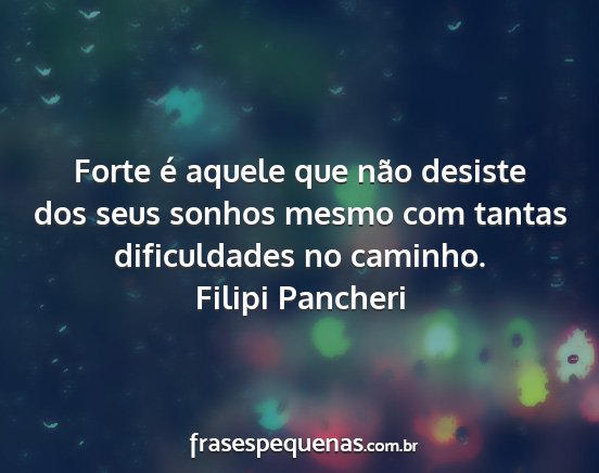 Filipi Pancheri - Forte é aquele que não desiste dos seus sonhos...