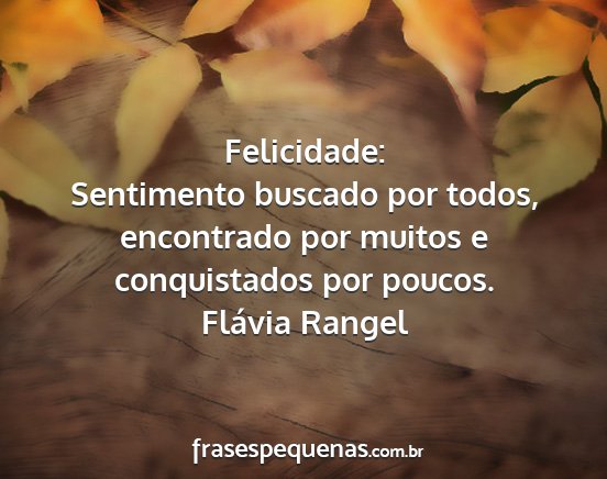 Flávia Rangel - Felicidade: Sentimento buscado por todos,...