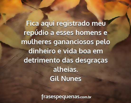 Gil Nunes - Fica aqui registrado meu repúdio a esses homens...