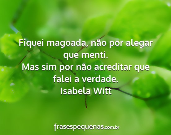 Isabela Witt - Fiquei magoada, não por alegar que menti. Mas...