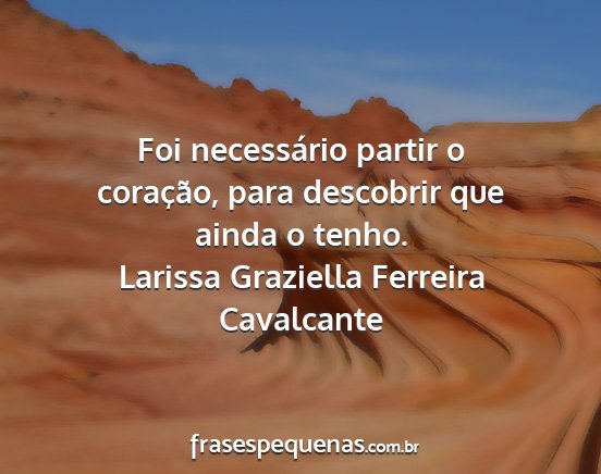 Larissa Graziella Ferreira Cavalcante - Foi necessário partir o coração, para...
