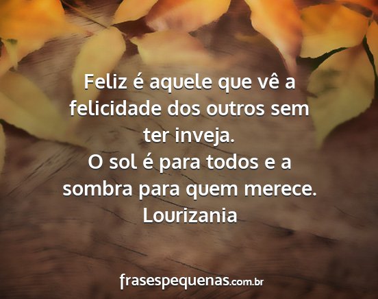 Lourizania - Feliz é aquele que vê a felicidade dos outros...