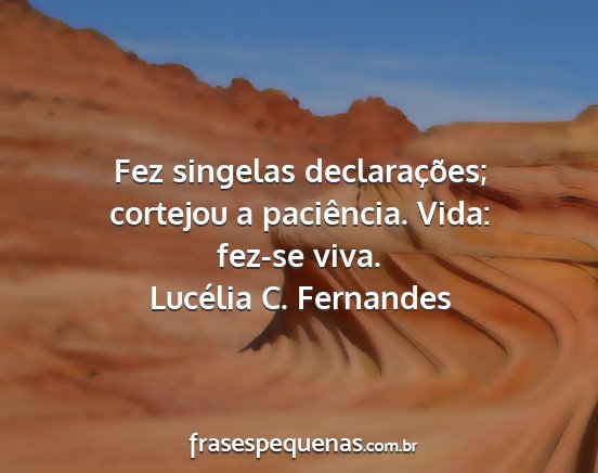 Lucélia C. Fernandes - Fez singelas declarações; cortejou a...