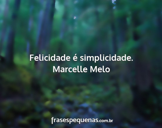 Marcelle Melo - Felicidade é simplicidade....