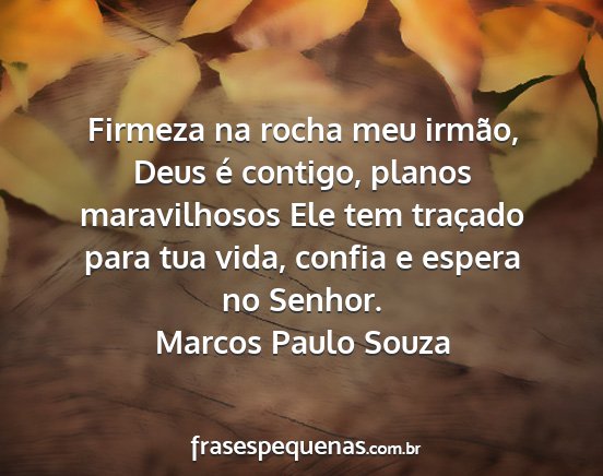 Marcos Paulo Souza - Firmeza na rocha meu irmão, Deus é contigo,...