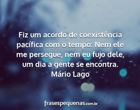 Mário Lago - Fiz um acordo de coexistência pacífica com o...