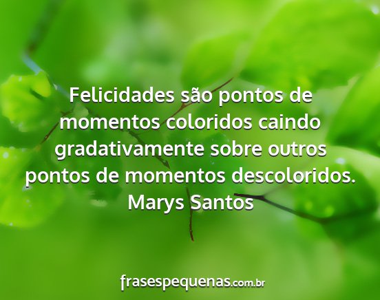 Marys Santos - Felicidades são pontos de momentos coloridos...