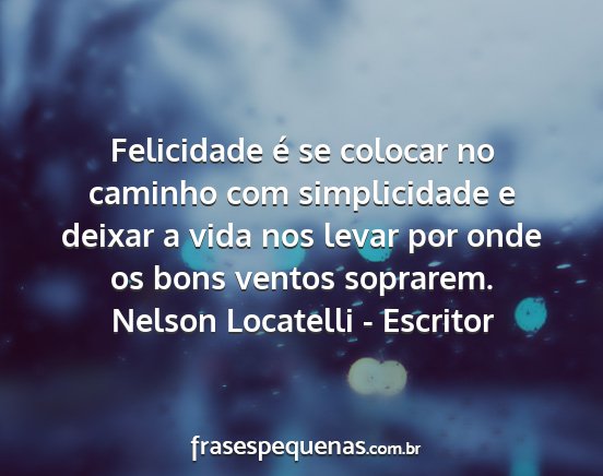 Nelson Locatelli - Escritor - Felicidade é se colocar no caminho com...