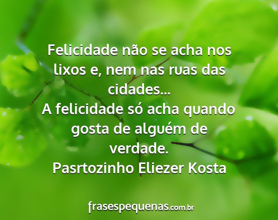 Pasrtozinho Eliezer Kosta - Felicidade não se acha nos lixos e, nem nas ruas...