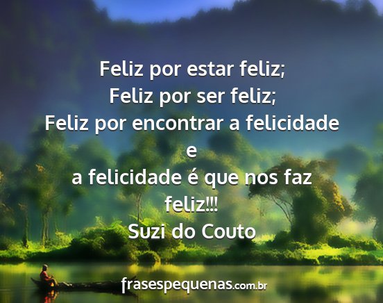 Suzi do Couto - Feliz por estar feliz; Feliz por ser feliz; Feliz...