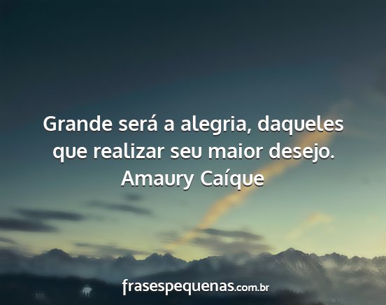 Amaury Caíque - Grande será a alegria, daqueles que realizar seu...