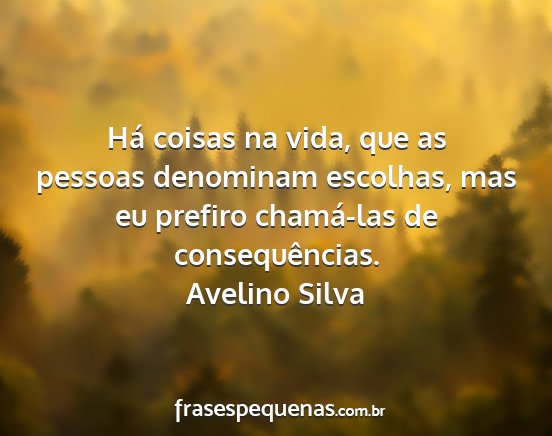Avelino Silva - Há coisas na vida, que as pessoas denominam...