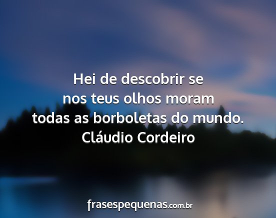 Cláudio Cordeiro - Hei de descobrir se nos teus olhos moram todas as...