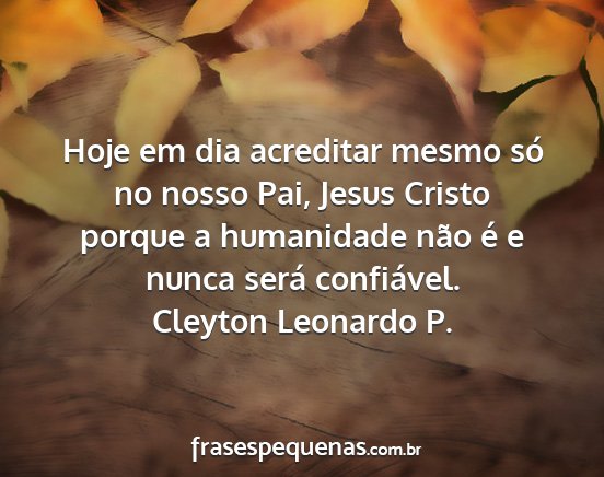 Cleyton Leonardo P. - Hoje em dia acreditar mesmo só no nosso Pai,...