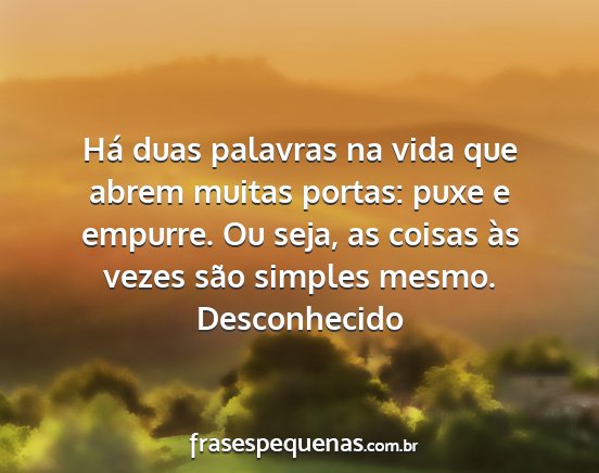 Desconhecido - Há duas palavras na vida que abrem muitas...