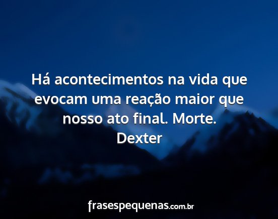 Dexter - Há acontecimentos na vida que evocam uma...