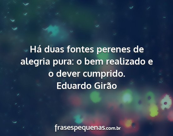 Eduardo Girão - Há duas fontes perenes de alegria pura: o bem...