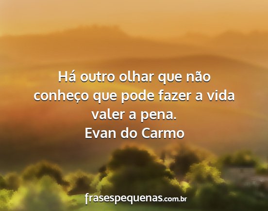 Evan do Carmo - Há outro olhar que não conheço que pode fazer...