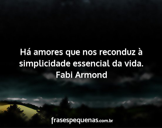 Fabi Armond - Há amores que nos reconduz à simplicidade...