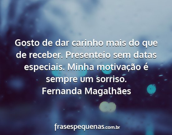 Fernanda Magalhães - Gosto de dar carinho mais do que de receber....