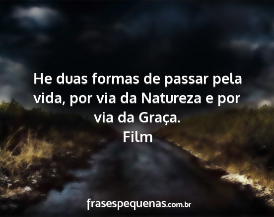 Film - He duas formas de passar pela vida, por via da...