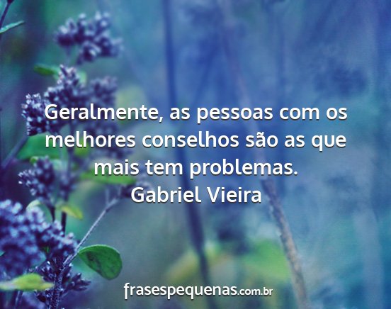Gabriel Vieira - Geralmente, as pessoas com os melhores conselhos...