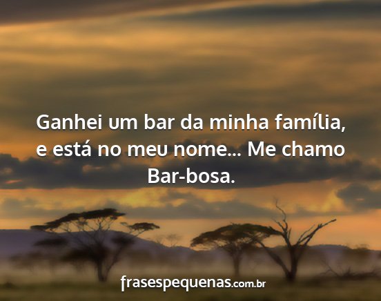 Ganhei um bar da minha família, e está no meu...