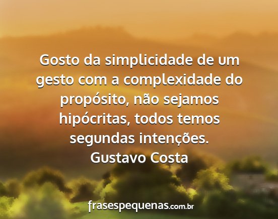 Gustavo Costa - Gosto da simplicidade de um gesto com a...