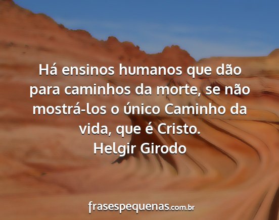 Helgir Girodo - Há ensinos humanos que dão para caminhos da...