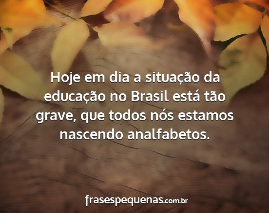 Hoje em dia a situação da educação no Brasil...