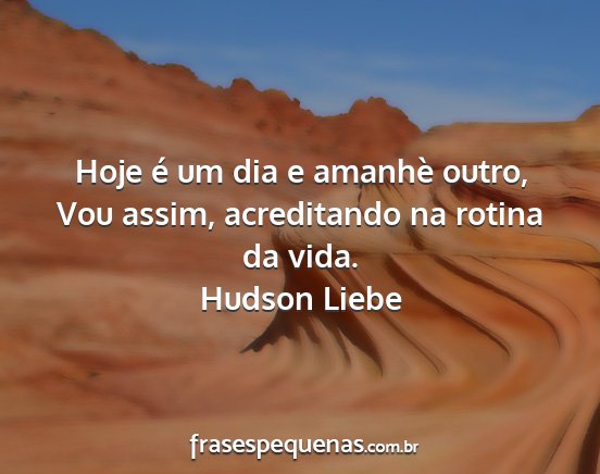 Hudson Liebe - Hoje é um dia e amanhè outro, Vou assim,...