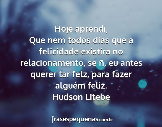 Hudson Litebe - Hoje aprendi, Que nem todos dias que a felicidade...