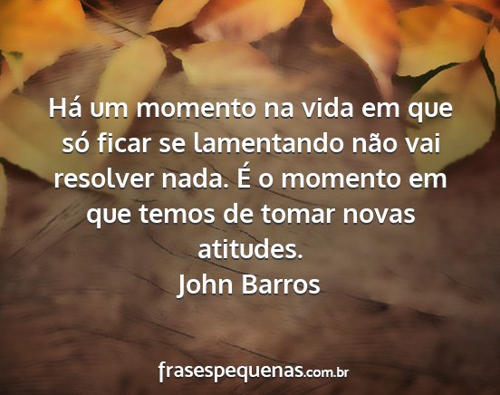 John Barros - Há um momento na vida em que só ficar se...