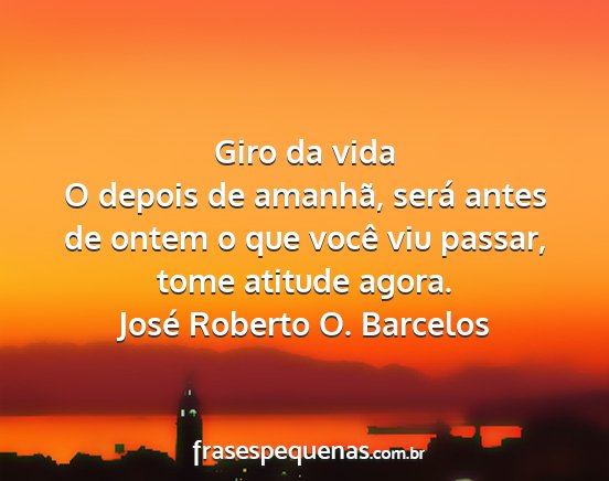 José Roberto O. Barcelos - Giro da vida O depois de amanhã, será antes de...