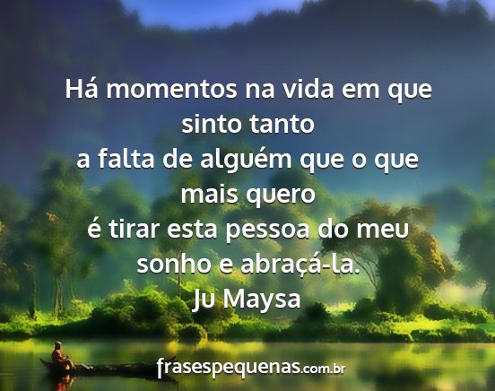 Ju Maysa - Há momentos na vida em que sinto tanto a falta...