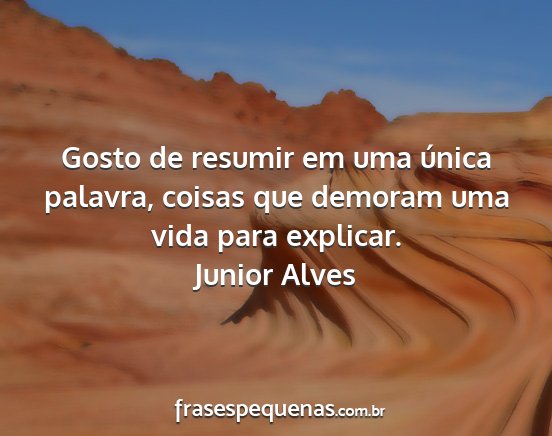 Junior Alves - Gosto de resumir em uma única palavra, coisas...