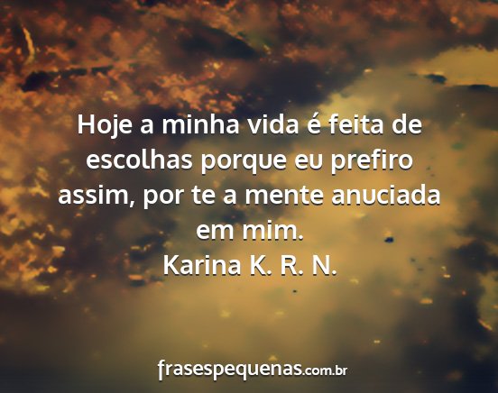 Karina K. R. N. - Hoje a minha vida é feita de escolhas porque eu...