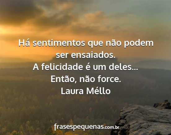 Laura Méllo - Há sentimentos que não podem ser ensaiados. A...